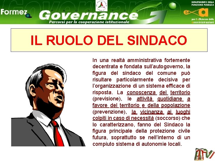 IL RUOLO DEL SINDACO In una realtà amministrativa fortemente decentrata e fondata sull’autogoverno, la