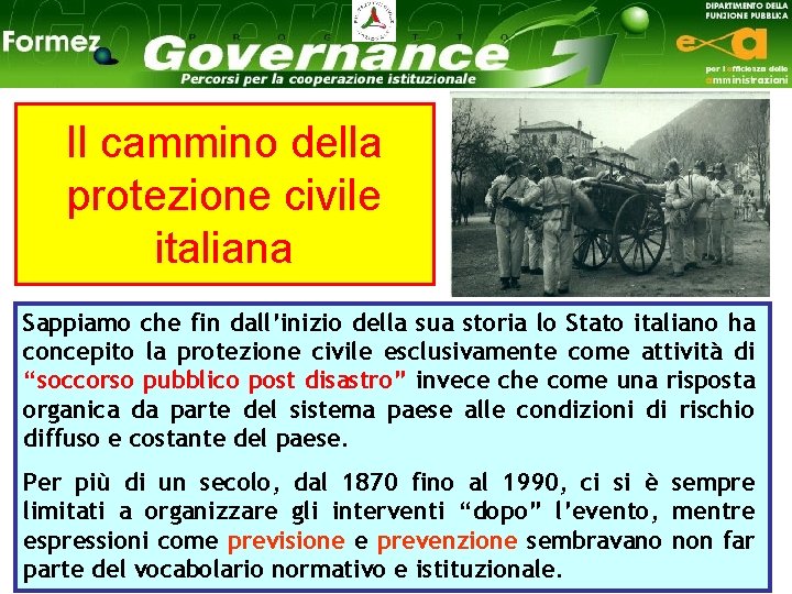 Il cammino della protezione civile italiana Sappiamo che fin dall’inizio della sua storia lo
