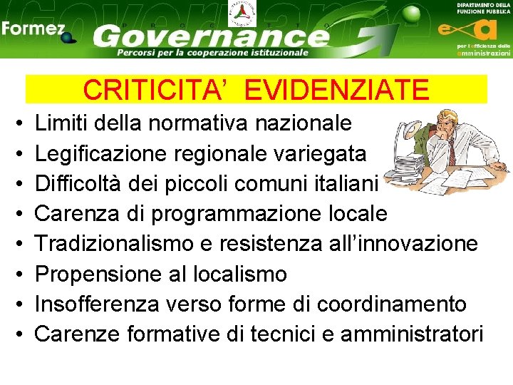 CRITICITA’ EVIDENZIATE • • Limiti della normativa nazionale Legificazione regionale variegata Difficoltà dei piccoli