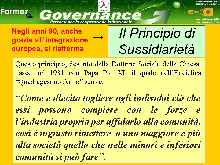 Negli anni 90, anche grazie all’integrazione europea, si riafferma Il Principio di Sussidiarietà Questo