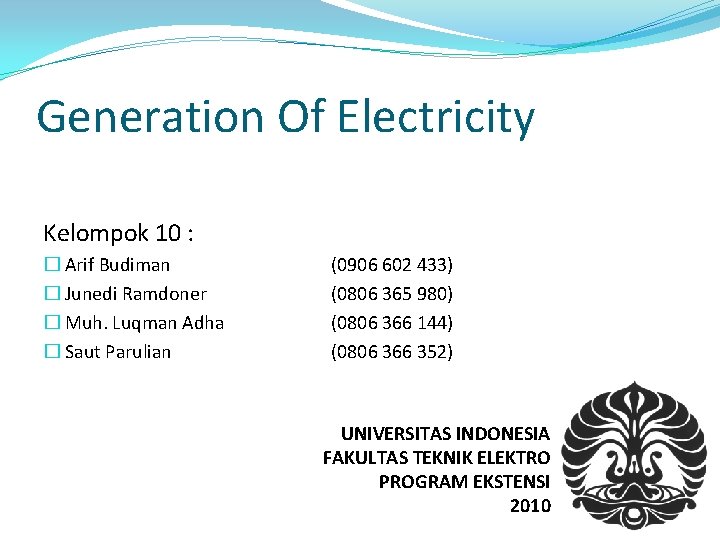 Generation Of Electricity Kelompok 10 : � Arif Budiman � Junedi Ramdoner � Muh.