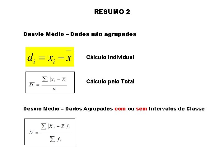 RESUMO 2 Desvio Médio – Dados não agrupados Cálculo Individual Cálculo pelo Total Desvio