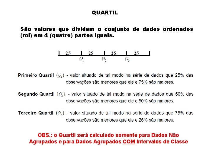 QUARTIL São valores que dividem o conjunto de dados ordenados (rol) em 4 (quatro)