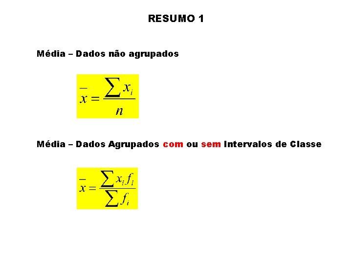 RESUMO 1 Média – Dados não agrupados Média – Dados Agrupados com ou sem