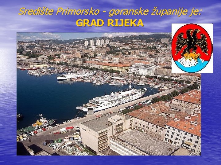 Središte Primorsko - goranske županije je: GRAD RIJEKA 