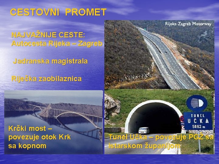 CESTOVNI PROMET NAJVAŽNIJE CESTE: Autocesta Rijeka – Zagreb Jadranska magistrala Riječka zaobilaznica Krčki most
