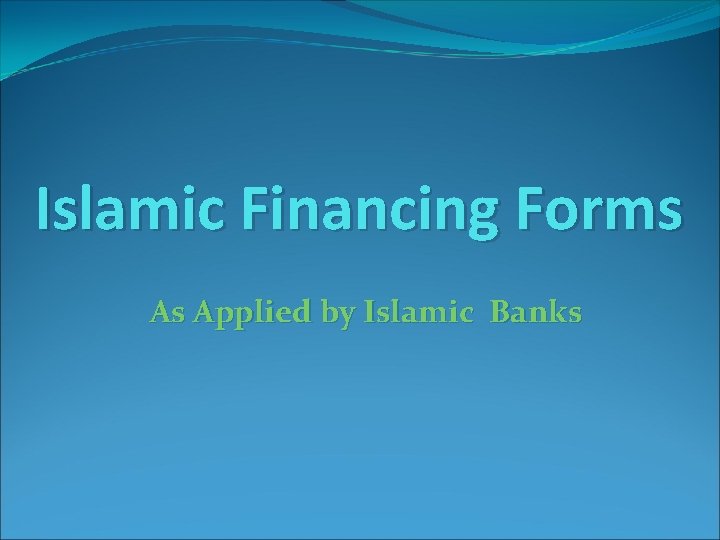 Islamic Financing Forms As Applied by Islamic Banks 