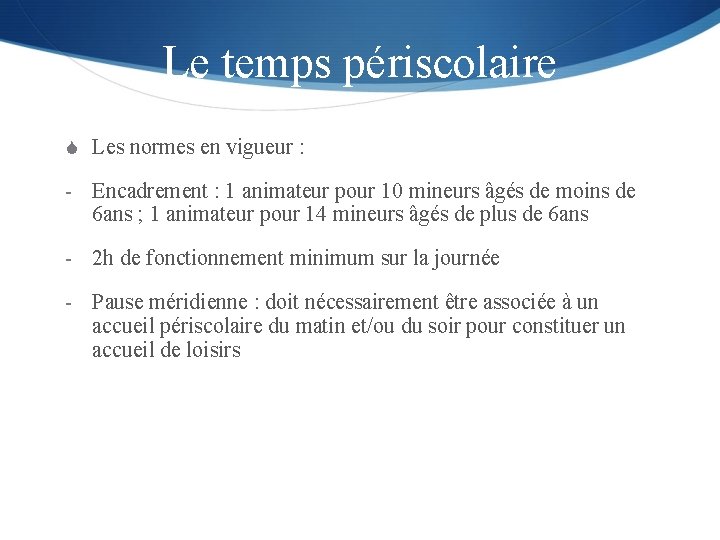 Le temps périscolaire S Les normes en vigueur : - Encadrement : 1 animateur