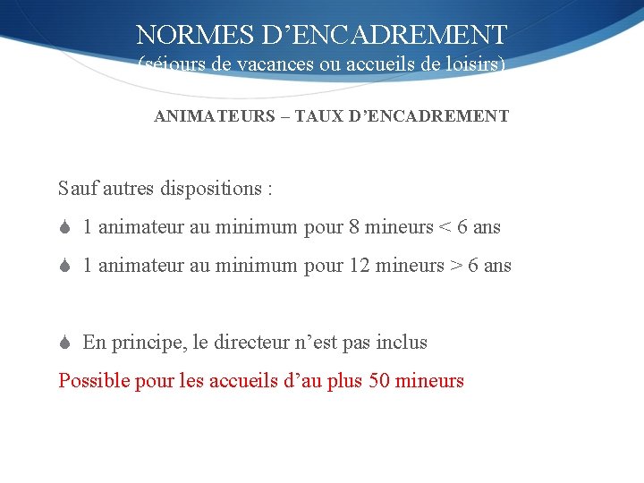 NORMES D’ENCADREMENT (séjours de vacances ou accueils de loisirs) ANIMATEURS – TAUX D’ENCADREMENT Sauf