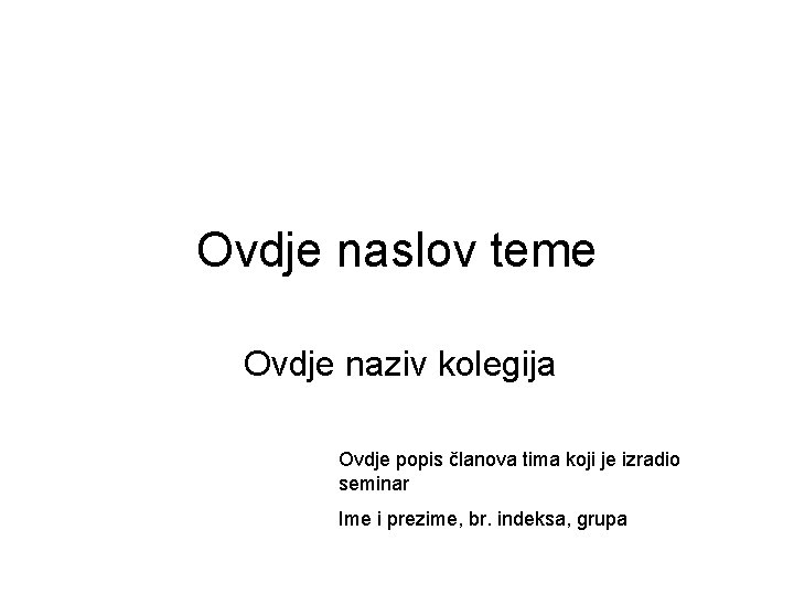 Ovdje naslov teme Ovdje naziv kolegija Ovdje popis članova tima koji je izradio seminar