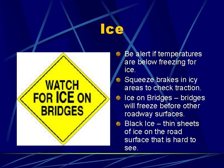 Ice Be alert if temperatures are below freezing for ice. Squeeze brakes in icy Ice Be alert if temperatures are below freezing for ice. Squeeze brakes in icy