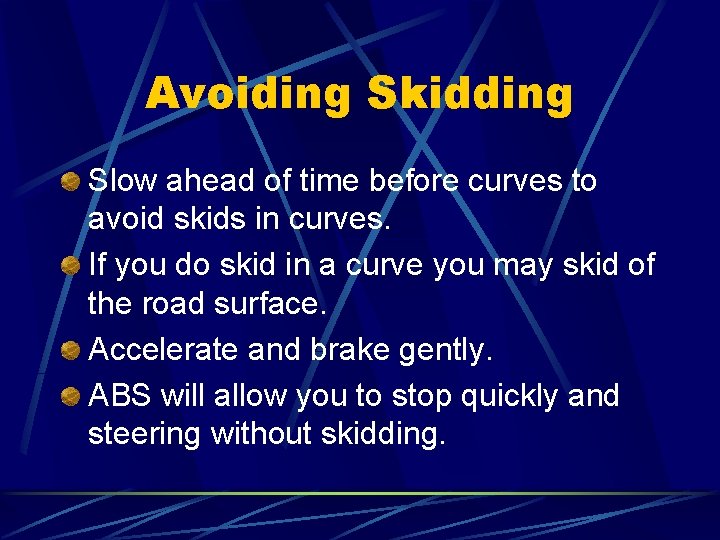 Avoiding Skidding Slow ahead of time before curves to avoid skids in curves. If Avoiding Skidding Slow ahead of time before curves to avoid skids in curves. If