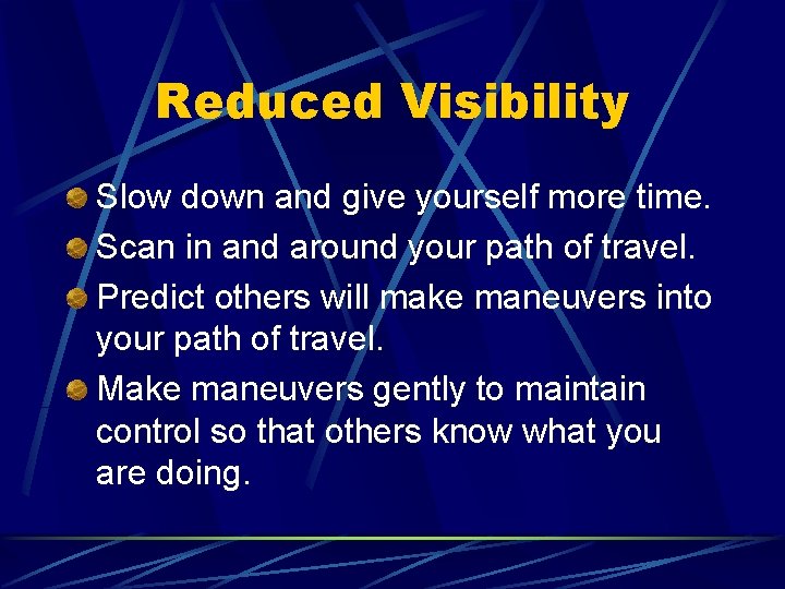 Reduced Visibility Slow down and give yourself more time. Scan in and around your Reduced Visibility Slow down and give yourself more time. Scan in and around your