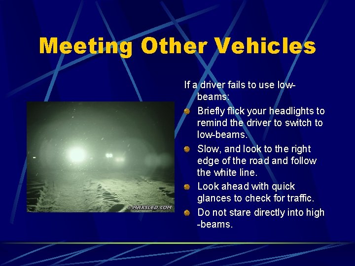 Meeting Other Vehicles If a driver fails to use lowbeams: Briefly flick your headlights Meeting Other Vehicles If a driver fails to use lowbeams: Briefly flick your headlights