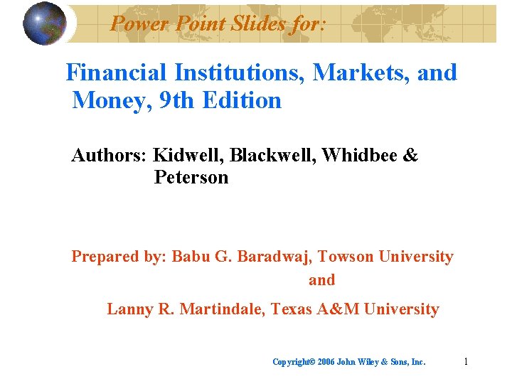 Power Point Slides for: Financial Institutions, Markets, and Money, 9 th Edition Authors: Kidwell,