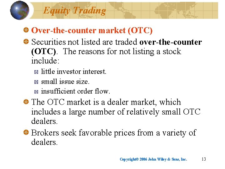 Equity Trading Over-the-counter market (OTC) Securities not listed are traded over-the-counter (OTC). The reasons