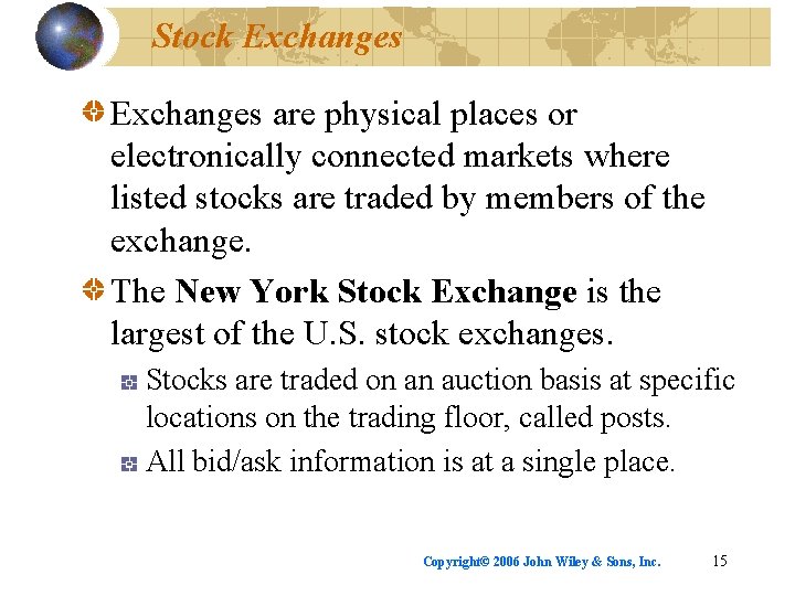 Stock Exchanges are physical places or electronically connected markets where listed stocks are traded