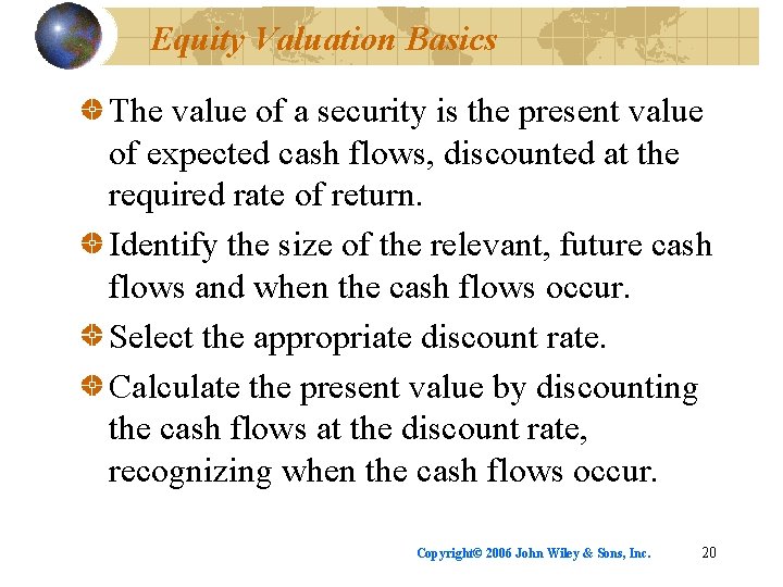 Equity Valuation Basics The value of a security is the present value of expected