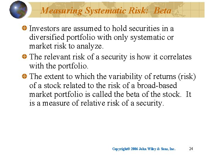 Measuring Systematic Risk: Beta Investors are assumed to hold securities in a diversified portfolio