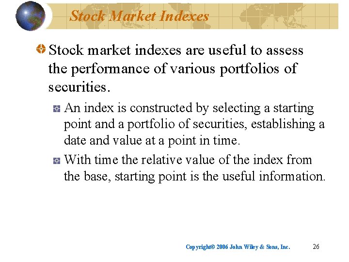 Stock Market Indexes Stock market indexes are useful to assess the performance of various