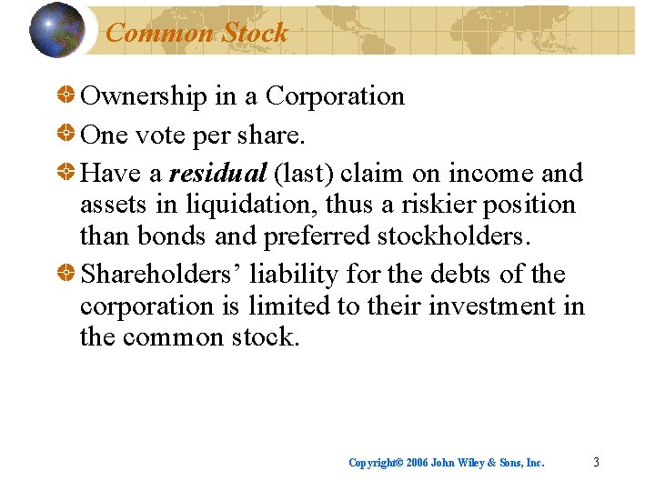 Common Stock Ownership in a Corporation One vote per share. Have a residual (last)