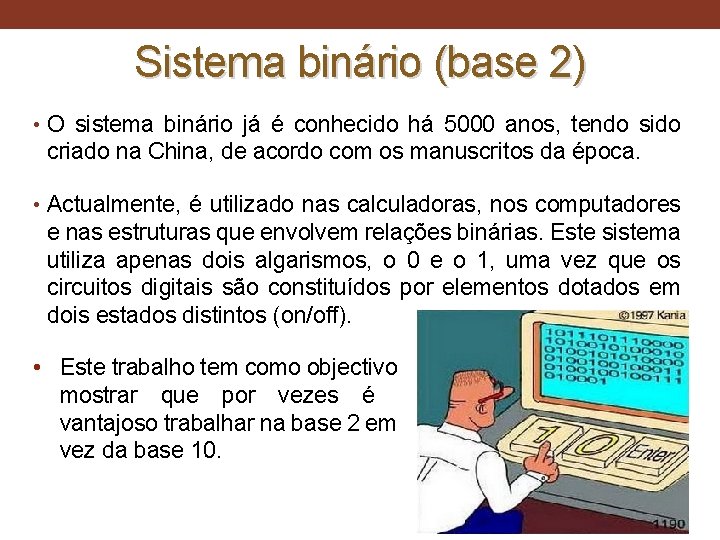 Sistema binário (base 2) • O sistema binário já é conhecido há 5000 anos,