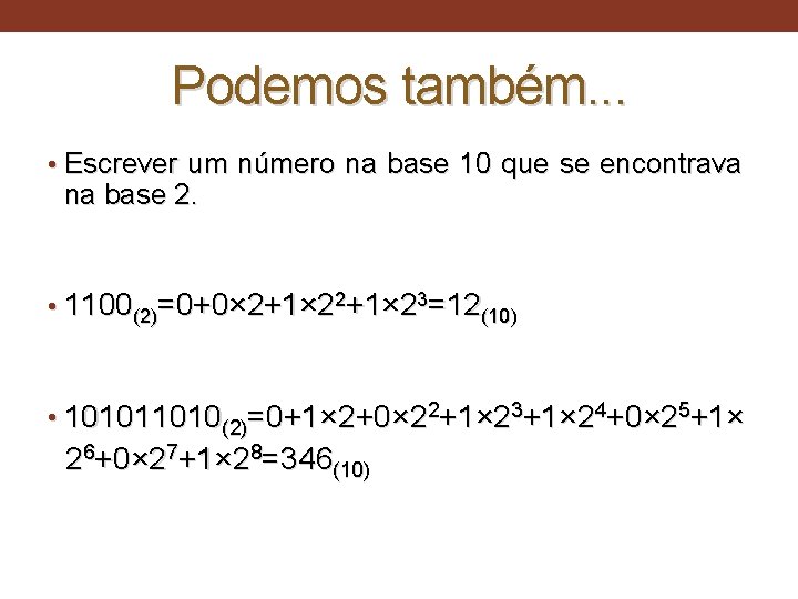 Podemos também. . . • Escrever um número na base 10 que se encontrava