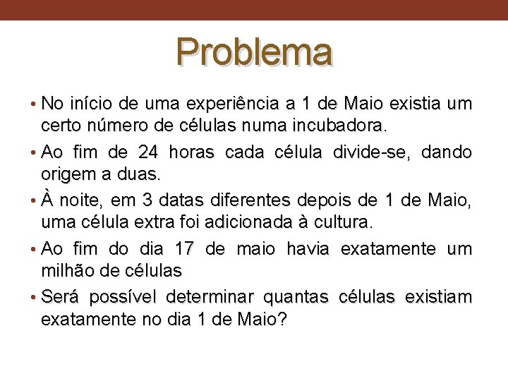 Problema • No início de uma experiência a 1 de Maio existia um certo