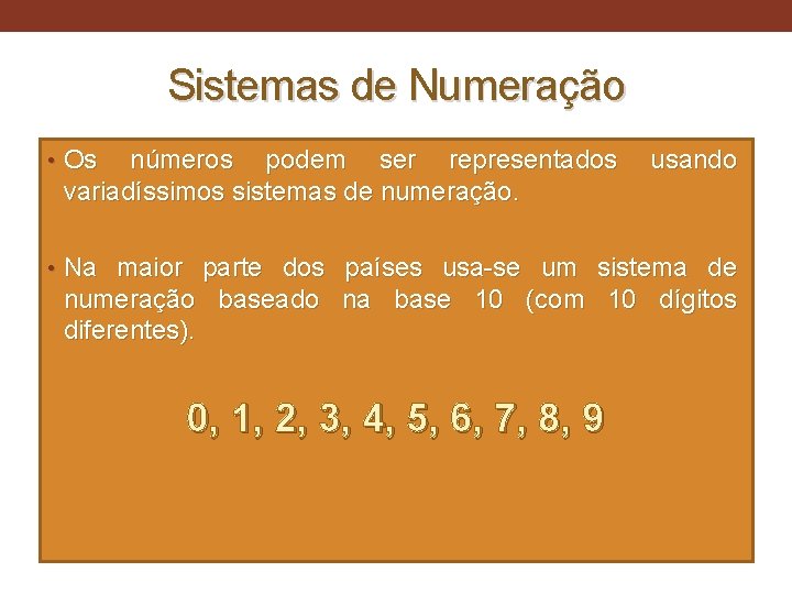 Sistemas de Numeração • Os números podem ser representados variadíssimos sistemas de numeração. usando