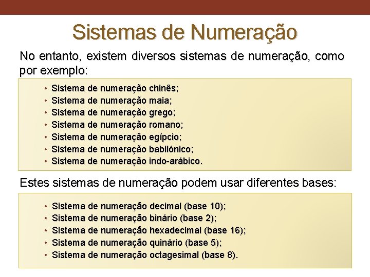 Sistemas de Numeração No entanto, existem diversos sistemas de numeração, como por exemplo: •