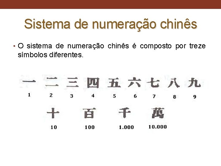 Sistema de numeração chinês • O sistema de numeração chinês é composto por treze