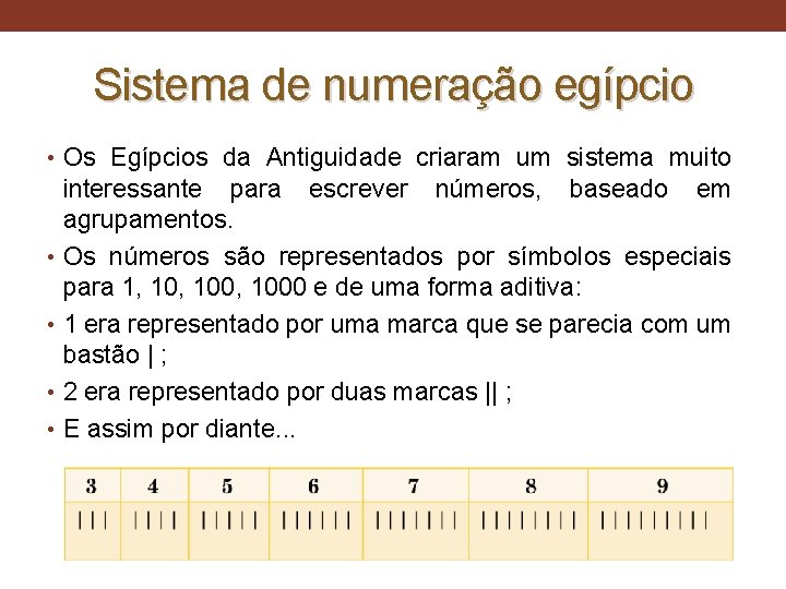 Sistema de numeração egípcio • Os Egípcios da Antiguidade criaram um sistema muito •