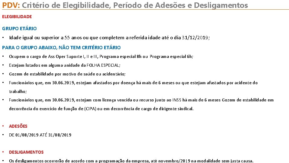 PDV: Critério de Elegibilidade, Período de Adesões e Desligamentos ELEGIBILIDADE GRUPO ETÁRIO • Idade