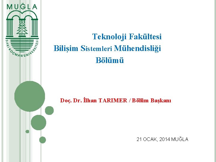 Teknoloji Fakültesi Bilişim Sistemleri Mühendisliği Bölümü Doç. Dr. İlhan TARIMER / Bölüm Başkanı 21