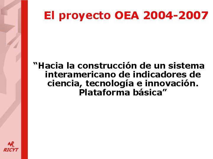 El proyecto OEA 2004 -2007 “Hacia la construcción de un sistema interamericano de indicadores
