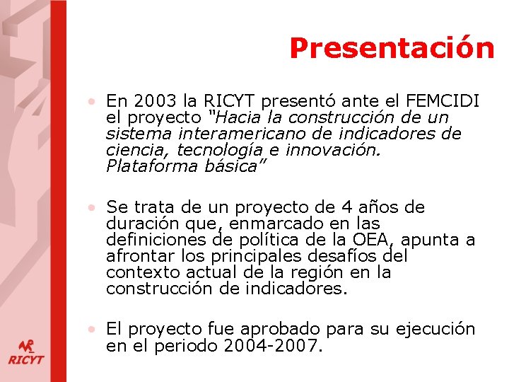 Presentación • En 2003 la RICYT presentó ante el FEMCIDI el proyecto “Hacia la
