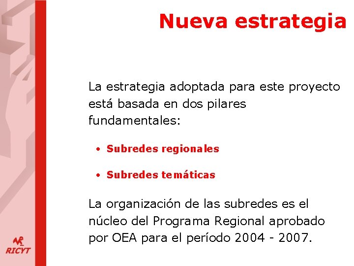 Nueva estrategia La estrategia adoptada para este proyecto está basada en dos pilares fundamentales: