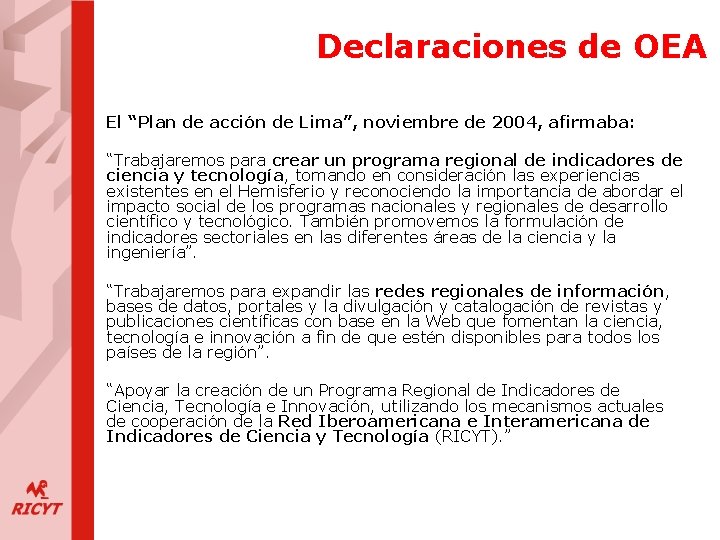 Declaraciones de OEA El “Plan de acción de Lima”, noviembre de 2004, afirmaba: “Trabajaremos