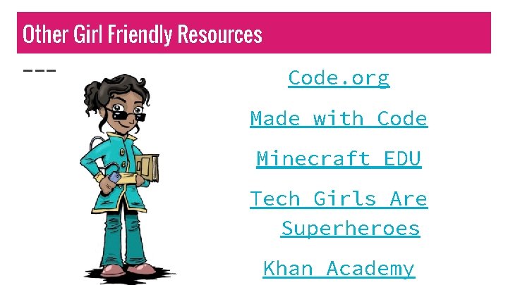 Other Girl Friendly Resources Code. org Made with Code Minecraft EDU Tech Girls Are