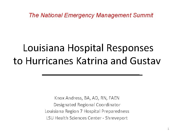 The National Emergency Management Summit Louisiana Hospital Responses to Hurricanes Katrina and Gustav Knox