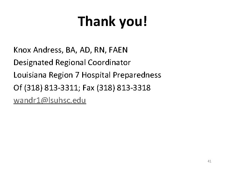 Thank you! Knox Andress, BA, AD, RN, FAEN Designated Regional Coordinator Louisiana Region 7