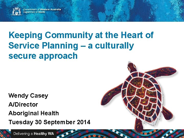 Keeping Community at the Heart of Service Planning – a culturally secure approach Wendy