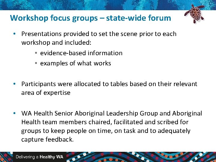 Workshop focus groups – state-wide forum • Presentations provided to set the scene prior