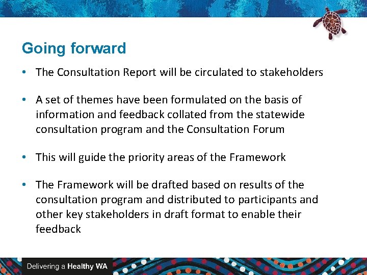 Going forward • The Consultation Report will be circulated to stakeholders • A set