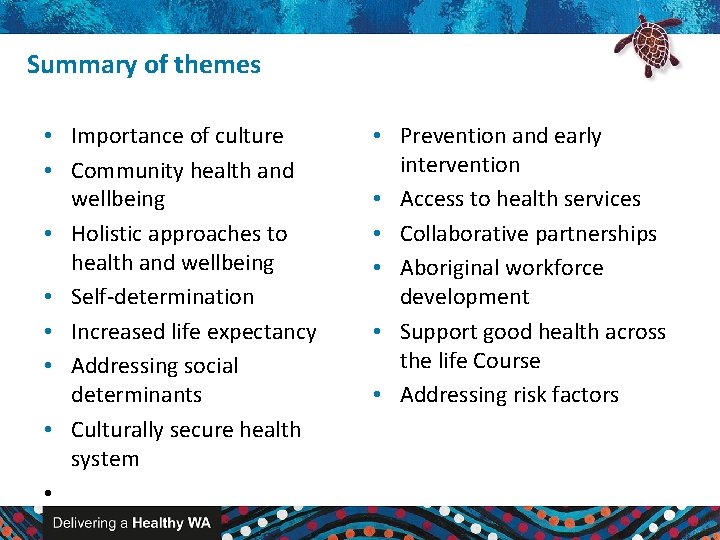 Summary of themes • Importance of culture • Community health and wellbeing • Holistic