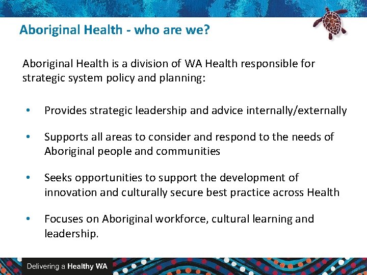 Aboriginal Health - who are we? Aboriginal Health is a division of WA Health