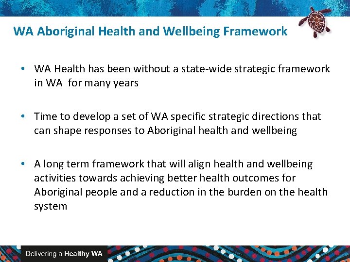 WA Aboriginal Health and Wellbeing Framework • WA Health has been without a state-wide