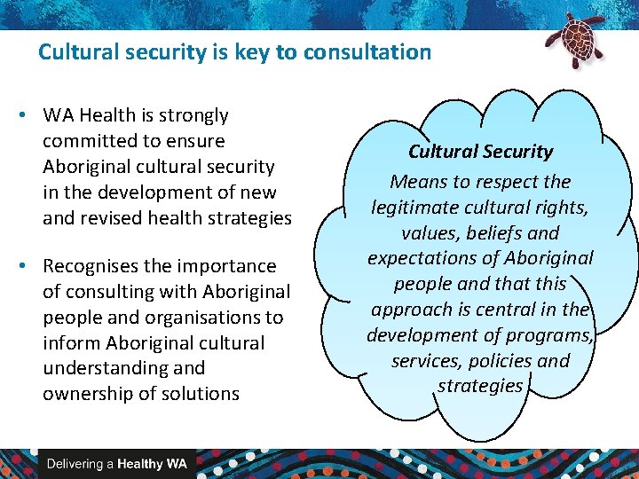Cultural security is key to consultation • WA Health is strongly committed to ensure