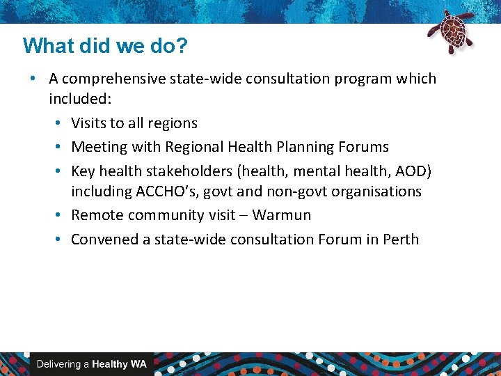 What did we do? • A comprehensive state-wide consultation program which included: • Visits