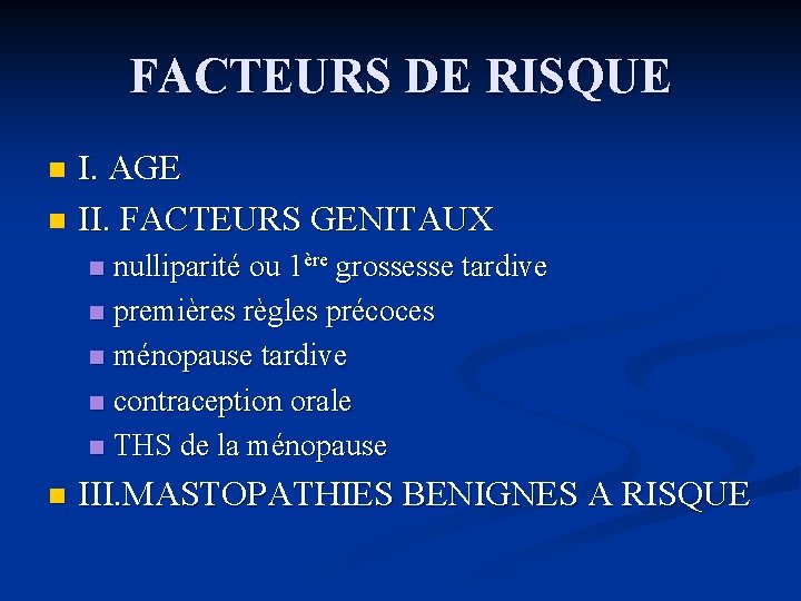 FACTEURS DE RISQUE I. AGE n II. FACTEURS GENITAUX n nulliparité ou 1ère grossesse